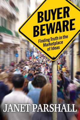 Buyer Beware: Finding Truth in the Marketplace of Ideas - Parshall, Janet