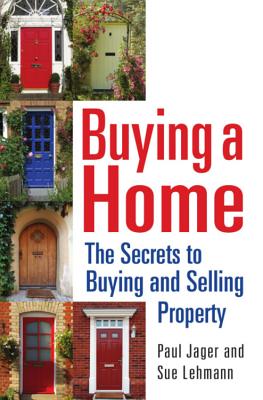 Buying a Home: The Secrets to Buying and Selling Property - Jager, Paul, and Lehmann, Sue