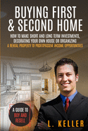 Buying First and Second Home: How to make short and long term investments, decluttering, organizing and decorating your house to get profits from rented properties