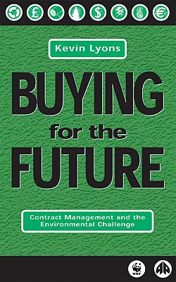 Buying for the Future: Contract Management and the Environmental Challeng - Lyons, Kevin