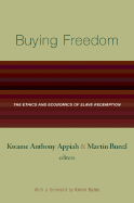 Buying Freedom: The Ethics and Economics of Slave Redemption the Ethics and Economics of Slave Redemption - Appiah, Kwame Anthony (Editor), and Bunzl, Martin (Editor), and Bales, Kevin (Foreword by)