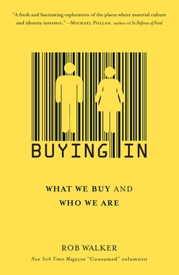 Buying in: What We Buy and Who We Are - Walker, Rob