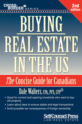 Buying Real Estate in the U.S.: The Concise Guide for Canadians - Walters, Dale