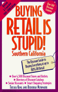 Buying Retail is Stupid!: Southern California: The Discount Guide to Buying Everything at Up to 80% Off Retail