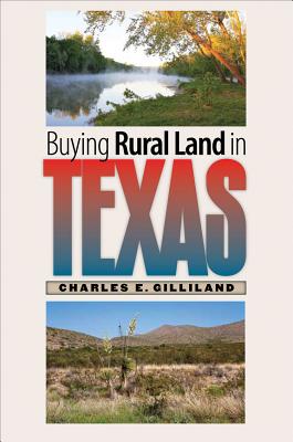 Buying Rural Land in Texas - Gilliland, Charles E, Dr., Ph.D.