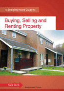 Buying, Selling And Renting Property: A Straightforward Guide
