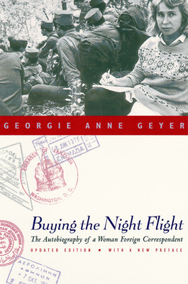 Buying the Night Flight: The Autobiography of a Woman Foreign Correspondent - Geyer, Georgie Anne