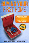 Buying Your First Home: An Essential Home Buyer's Guide with Several Tips To Make this so Important Journey Easier (2020)