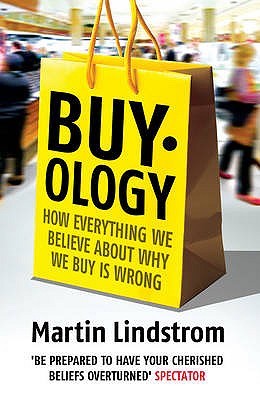 Buyology: How Everything We Believe about Why We Buy Is Wrong - Lindstrm, Martin