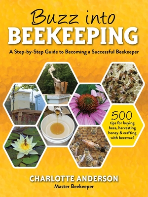 Buzz Into Beekeeping: A Step-By-Step Guide to Becoming a Successful Beekeeper - Anderson, Charlotte