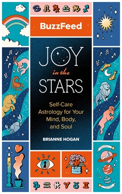 Buzzfeed: Joy in the Stars: Self-Care Astrology for Your Mind, Body, and Soul - Buzzfeed, and Hogan, Brianne