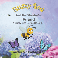 Buzzy Bee And Her Wonderful Friend: A Buzzy Bee Series Book #3