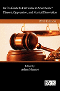 BVR's Guide to Fair Value in Shareholder Dissent, Oppression and Marital Dissolution, 2010 Edition - Manson, Adam (Editor)