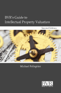 BVR's Guide to Intellectual Property Valuation, Second Edition