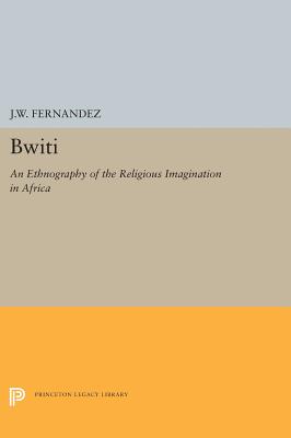 Bwiti: An Ethnography of the Religious Imagination in Africa - Fernandez, James W