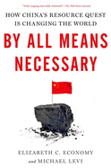 By All Means Necessary: How China's Resource Quest Is Changing the World