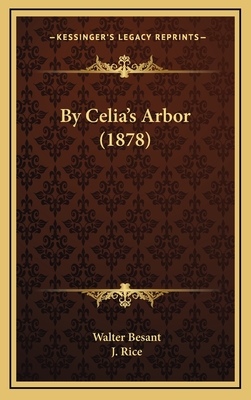 By Celia's Arbor (1878) - Besant, Walter, and Rice, J