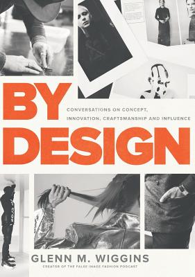 By Design: Conversations on Concept, Innovation, Craftsmanship, and Influence - Wiggins, Glenn McKeva, and Hammonds, Courtney A (Foreword by), and Bornhop, Eric Adler (Foreword by)