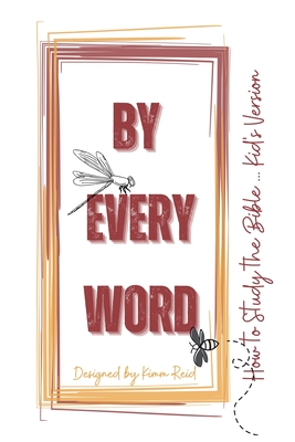 By Every Word - How to Study the Bible - Kid's Version - Reid, Kimm (Designer)