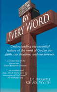 By Every Word: Understanding the essential nature of the word of God to our faith, our freedom, and our forever.