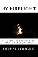 By Firelight: A Guide to Speculative Fiction Before 1900