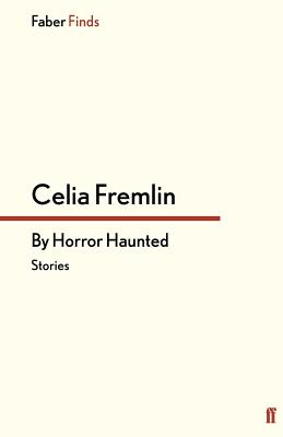 By Horror Haunted: Stories - Fremlin, Celia
