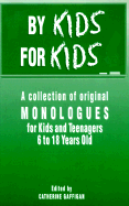 By Kids, for Kids: A Collection of Original Monologues for Kids and Teenagers 6 to 18 Years Old - Gaffigan, Catherine (Editor)