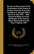 By-Laws of the Council of the Corporation of the County of Ontario from the Time of Its Inception in January 1854 to the 1st of July 1905 ... with Historical Notes as to the Settlement of the Various Minor Municipalities and Their Progress, 1907