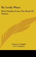 By Leafy Ways: Brief Studies From The Book Of Nature