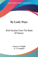 By Leafy Ways: Brief Studies From The Book Of Nature