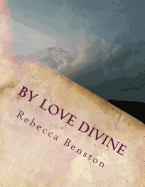 By Love Divine: Ponderings of a Reconditioned Christian