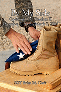 By My Side: Journal of SGT Brian M. Clark- Operation Iraqi Freedom II- December 7, 2003-March 1, 2005