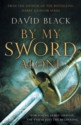 By My Sword Alone: A thrilling historical adventure full of romance and danger - Black, David