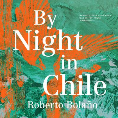 By Night in Chile - Bolano, Roberto, and Andrews, Chris, Dr. (Translated by)