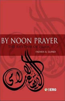 By Noon Prayer: The Rhythm of Islam - El Guindi, Fadwa