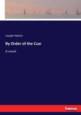 By Order of the Czar - Hatton, Joseph