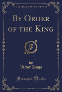 By Order of the King (Classic Reprint)