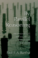 By Parallel Reasoning: The Construction and Evaluation of Analogical Arguments