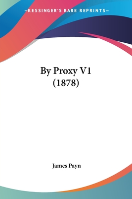 By Proxy V1 (1878) - Payn, James