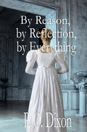 By Reason, by Reflection, by Everything: A Pride and Prejudice Variation