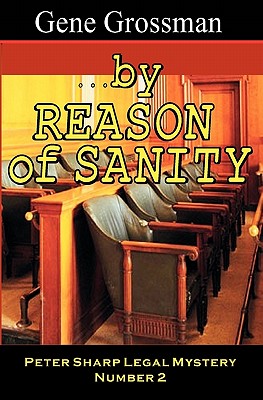 ...by Reason of Sanity: Peter Sharp Legal Mystery #2 - Grossman, Gene