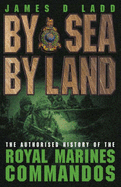 By Sea, by Land: The Authorised History of the Royal Marines