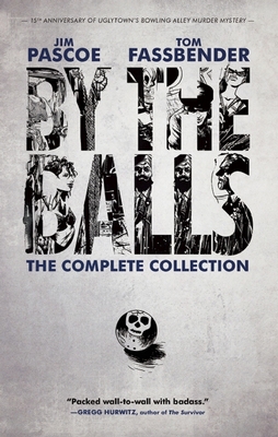 By the Balls: The Complete Collection - Pascoe, Jim (Editor), and Fassbender, Tom (Editor)