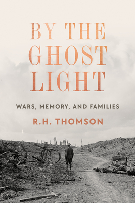 By the Ghost Light: Wars, Memory, and Families - Thomson, R H