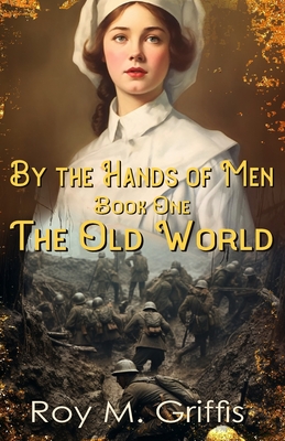 By the Hands of Men: Book One: The Old World - Griffis, Roy M
