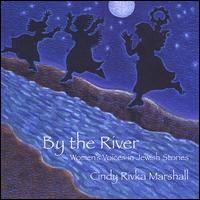 By the River: Women's Voices in Jewish Stories - Cindy Rivka Marshall