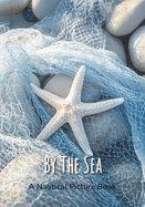 By The Sea - A Nautical Picture Book: Beach House Coffee Table Decor, Vibrant Seaside Images For Seniors, Dementia Or Alzheimer Patients