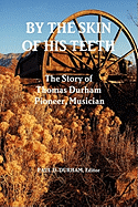 By the Skin of His Teeth: The Story of Thomas Durham: Pioneer, Musician