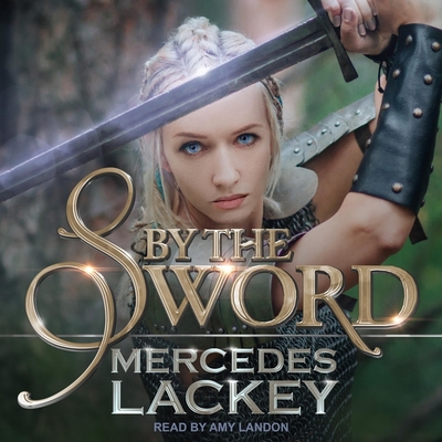 By the Sword - Lackey, Mercedes, and Landon, Amy (Read by)