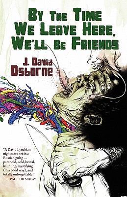 By the Time We Leave Here, We'll Be Friends - Osborne, J David, and Johnson, Jeremy Robert (Afterword by)